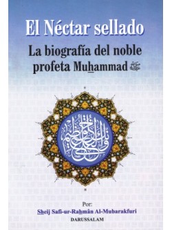 El Nectar Sellado La Biografia del Noble Profeta Muhammad